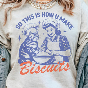 HOW YOU MAKE BISCUITS CAT FUNNY SHIRT - Ash- Print is Sublimation - A-29
