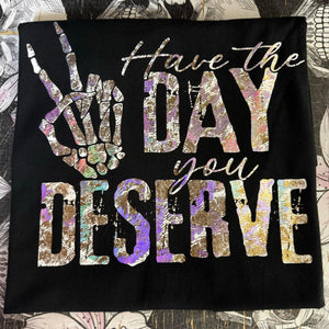 Have The Day You Deserve Holographic Shirt Apparel Womens Clothing - Unisex Fit - Screen Print  Holographic  C-16 - Bronze and Purple Halo